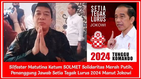 SETIA TEGAK LURUS 2024 MANUT JOKOWI Silfester Matutina Ketum SOLMET