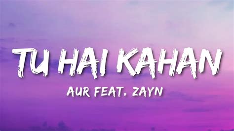 Aur Tu Hai Kahan Lyrics Feat Zayn Youtube