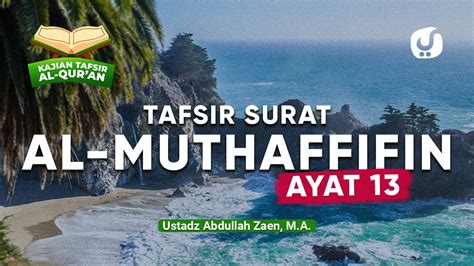 Kajian Tafsir Al Quran Tafsir Surat Al Muthaffifin Ayat 13 Ustadz