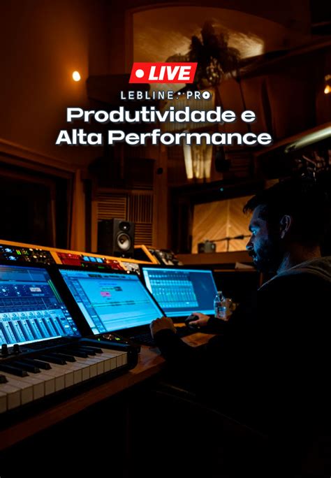 LIVE Produtividade e Alta Performance no Áudio Música Lebline Pro