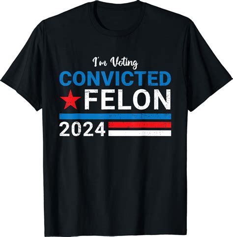 Trump 2024 Convictedfelon Im Voting Convictedfelon 2024 T Shirt