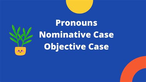 Pronouns Nominative Case And Objective Case Youtube