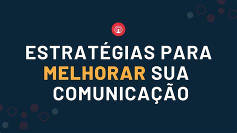 Estratégias Para Melhorar Sua Comunicação Youtube