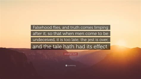 Jonathan Swift Quote Falsehood Flies And Truth Comes Limping After