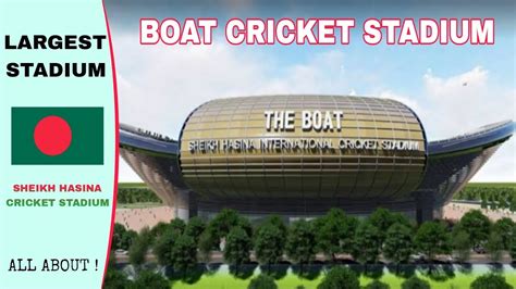 Boat Cricket Stadium Latest Update About Stadium Of Bangladesh Sheikh Hasina Cricket Stadium