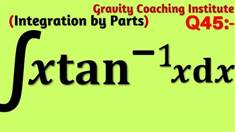 Q45 Integrate X Tan 1 X Dx Integration Of X Tan 1 X Dx