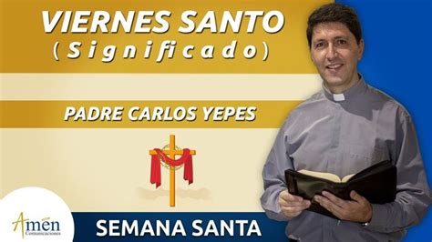 Viernes Santo Abril L Semana Santa Padre Carlos Yepes L Qu Es