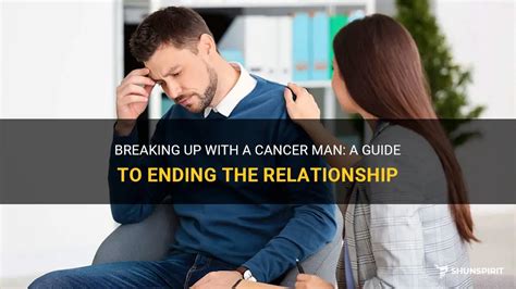 Breaking Up With A Cancer Man A Guide To Ending The Relationship