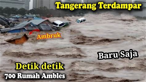 Rumah Ambles Banjir Bandang Tangerang Hari Ini Banjir