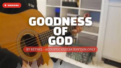 Goodness Of God By Bethel Acoustic Guitar Rhythm Only Chords Chordify