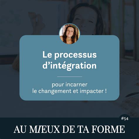 Le Processus Dint Gration Pour Incarner Le Changement Et Impacter