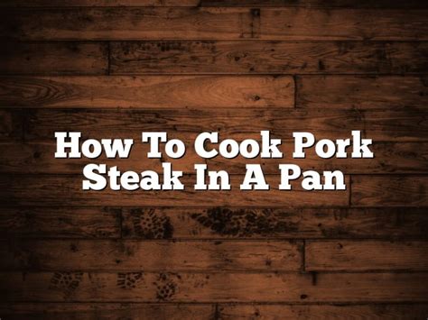 How To Cook Pork Steak In A Pan January 2025