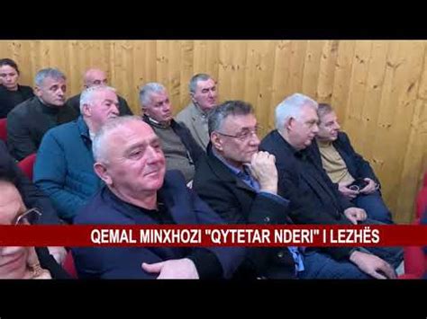 Qemal Minxhozi Qytetar Nderi I Lezh S Youtube