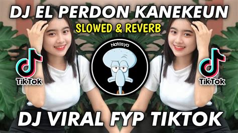 Dj El Perdon Kanekeun X Rasah Nyangkem Viral Fyp Tiktok Yang