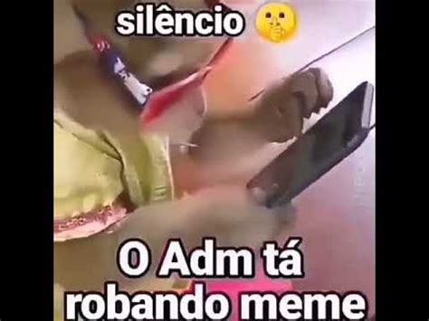 silêncio o ADM tá roubando meme YouTube