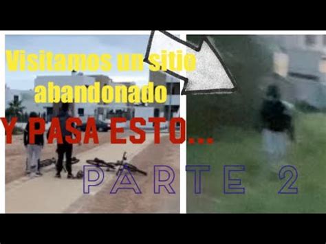 Exploramos Un Sitio Abandonado Y Pasa Esto Parte 2 Sitios