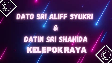 Dato Sri Aliff Syukri Datin Sri Shahida Kelepok Raya Lirik Youtube