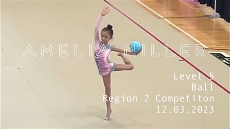 Region Us Rhythmic Gymnastic Competition Ball Level Amelia Miller