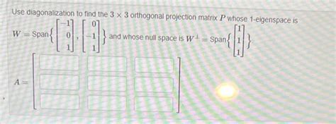 Solved Use Diagonalization To Find The 3×3 Orthogonal