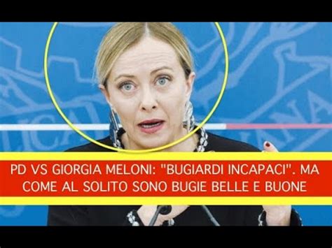 Pd Vs Giorgia Meloni Bugiardi Incapaci Ma Come Al Solito Sono Bugie