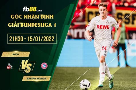 Nhận định Soi Kèo Koln Vs Bayern Munich 21h30 Ngày 15 1 2022 Nhà Cái Fb88