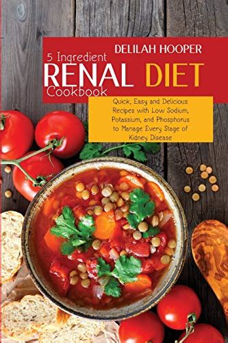 5 Ingredient Renal Diet Cookbook Quick Easy And Delicious Recipes