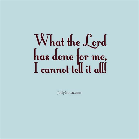 What The Lord Has Done For Me I Cannot Tell It All Lyrics And Scripture