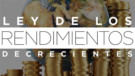 La Ley De Los Rendimientos Decrecientes Youtube