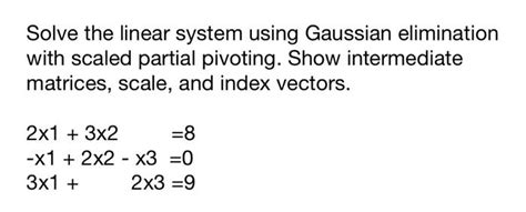 Solved Solve The Linear System Using Gaussian Elimination Chegg