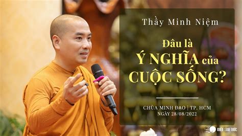 Thầy Minh Niệm | Đâu là ý nghĩa của cuộc sống? | Chùa Minh Đạo | 28/08 ...