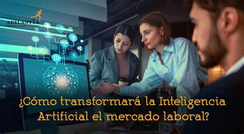 Cómo transformará la inteligencia artificial el mercado laboral