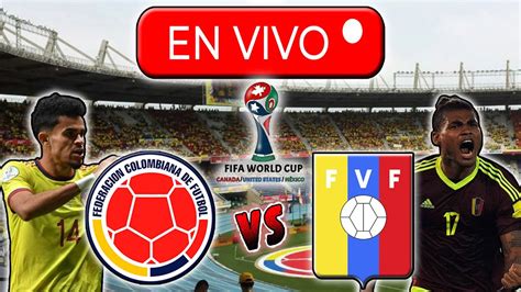 COLOMBIA VS VENEZUELA EN VIVO FECHA 1 CLASIFICATORIAS AL MUNDIAL 2026