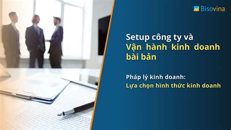 Setup công ty và vận hành kinh doanh bài bản Pháp lý kinh doanh Lựa