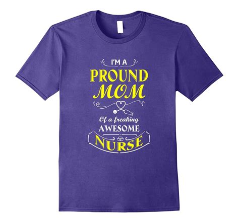 Im A Proud Mom Of A Freaking Awesome Nurse T Shirt 4lvs 4loveshirt