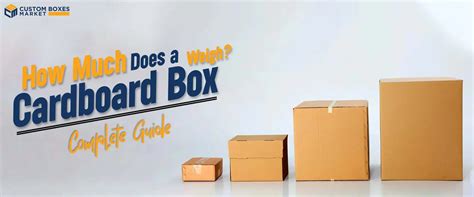 How Much Does A Cardboard Box Weigh Complete Guide