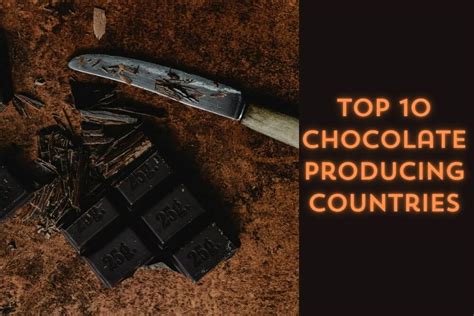 Top 10 Chocolate Producing Countries