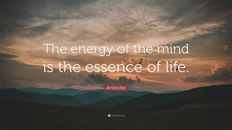 Aristotle Quote The Energy Of The Mind Is The Essence Of Life” 12