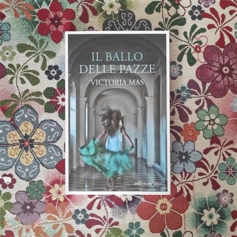 Recensione Il Ballo Delle Pazze Pazze Perché Diverse