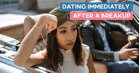 Dating Immediately After A Breakup Is It Too Soon