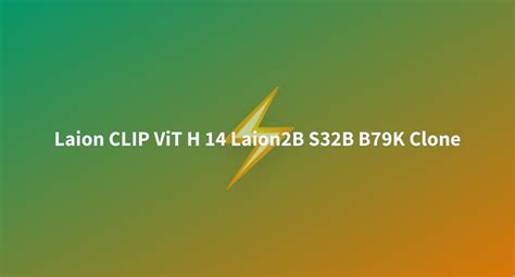 Laion CLIP ViT H 14 Laion2B S32B B79K Clone A Hugging Face Space By