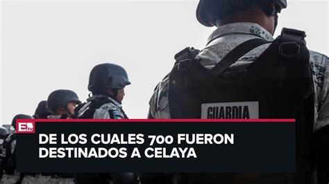 Llegan A Guanajuato Mil 200 Elementos Más De La Gn Y Ejército Youtube