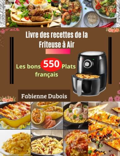 Livre de recettes de la Friteuse à Air Les bons 550 Plats français by