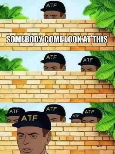 ATF Guy Memes - Imgflip