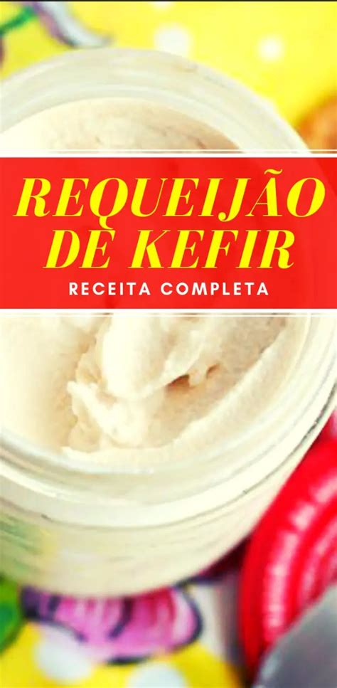 Kefir de Leite Como Fazer e Cuidar Meu Lar Minha Paz Requeijão de