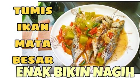 RESEP MASAK ENAK DAN DI JAMIN NAGIH TUMIS IKAN MATA BESAR YouTube