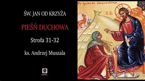 ks Andrzej Muszala św Jan od Krzyża Pieśń duchowa strofa 31 32