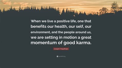 Joseph P Kauffman Quote When We Live A Positive Life One That