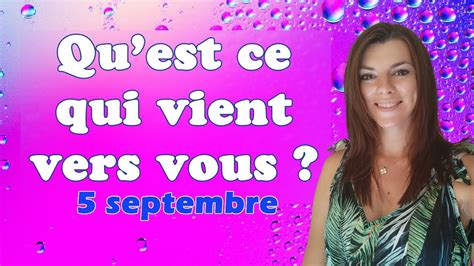 Qu Est Ce Qui Vient Vers Vous Tirage Du Jour Septembre Youtube