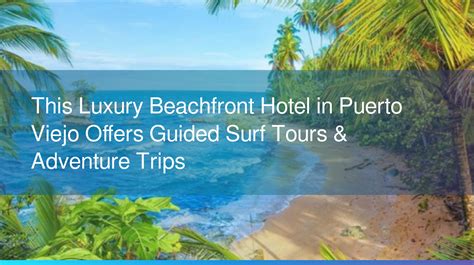 This Luxury Beachfront Hotel in Puerto Viejo Offers Guided Surf Tours ...