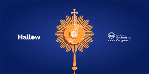 National Eucharistic Revival – Join Hallow at the National Eucharistic ...